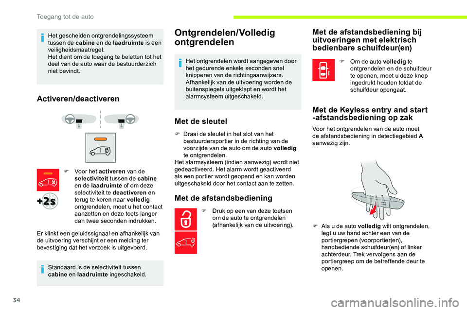 CITROEN JUMPER SPACETOURER 2020  Instructieboekjes (in Dutch) 34
Het gescheiden ontgrendelingssysteem 
tussen de cabine en de laadruimte  is een 
veiligheidsmaatregel.
Het dient om de toegang te beletten tot het 
deel van de auto waar de bestuurderzich 
niet bev