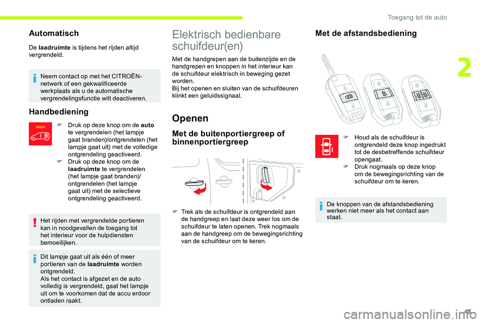 CITROEN JUMPER SPACETOURER 2020 Instructieboekjes (in Dutch) 43
Automatisch
De laadruimte is tijdens het rijden altijd
vergrendeld.
Neem contact op met het CITROËN-
netwerk of een gekwalificeerde
werkplaats als u de automatische
vergrendelingsfunctie wilt d CITROEN JUMPER SPACETOURER 2020 Instructieboekjes (in Dutch) 43
Automatisch
De laadruimte is tijdens het rijden altijd
vergrendeld.
Neem contact op met het CITROËN-
netwerk of een gekwalificeerde
werkplaats als u de automatische
vergrendelingsfunctie wilt d