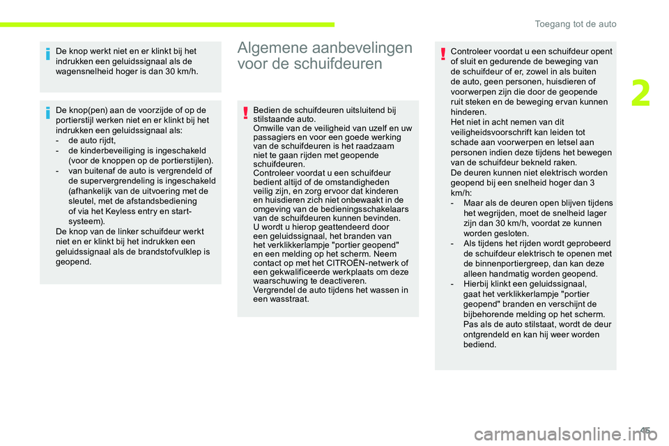 CITROEN JUMPER SPACETOURER 2020 Instructieboekjes (in Dutch) 45
De knop werkt niet en er klinkt bij het
indrukken een geluidssignaal als de
wagensnelheid hoger is dan 30 km/h.
De knop(pen) aan de voorzijde of op de
portierstijl werken niet en er klinkt bij h CITROEN JUMPER SPACETOURER 2020 Instructieboekjes (in Dutch) 45
De knop werkt niet en er klinkt bij het
indrukken een geluidssignaal als de
wagensnelheid hoger is dan 30 km/h.
De knop(pen) aan de voorzijde of op de
portierstijl werken niet en er klinkt bij h