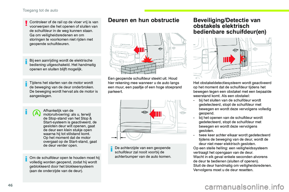 CITROEN JUMPER SPACETOURER 2020  Instructieboekjes (in Dutch) 46
Controleer of de rail op de vloer vrij is van 
voor werpen die het openen of sluiten van 
de schuifdeur in de weg kunnen staan.
Ga om veiligheidsredenen en om 
storingen te voorkomen niet rijden me