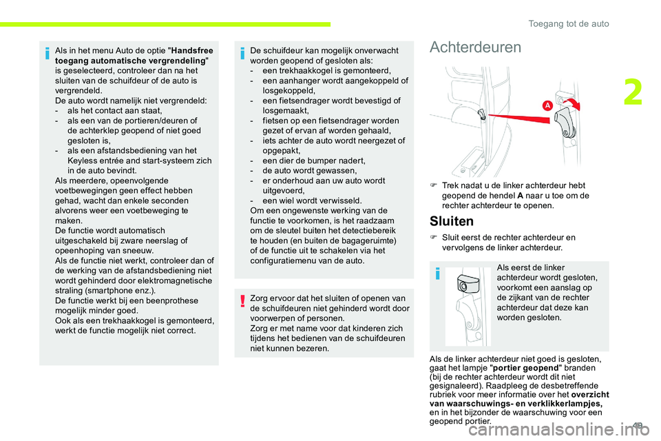 CITROEN JUMPER SPACETOURER 2020 Instructieboekjes (in Dutch) 49
Als in het menu Auto de optie "Handsfree
toegang automatische vergrendeling "
is geselecteerd, controleer dan na het
sluiten van de schuifdeur of de auto is
vergrendeld.
De auto wordt n CITROEN JUMPER SPACETOURER 2020 Instructieboekjes (in Dutch) 49
Als in het menu Auto de optie "Handsfree
toegang automatische vergrendeling "
is geselecteerd, controleer dan na het
sluiten van de schuifdeur of de auto is
vergrendeld.
De auto wordt n