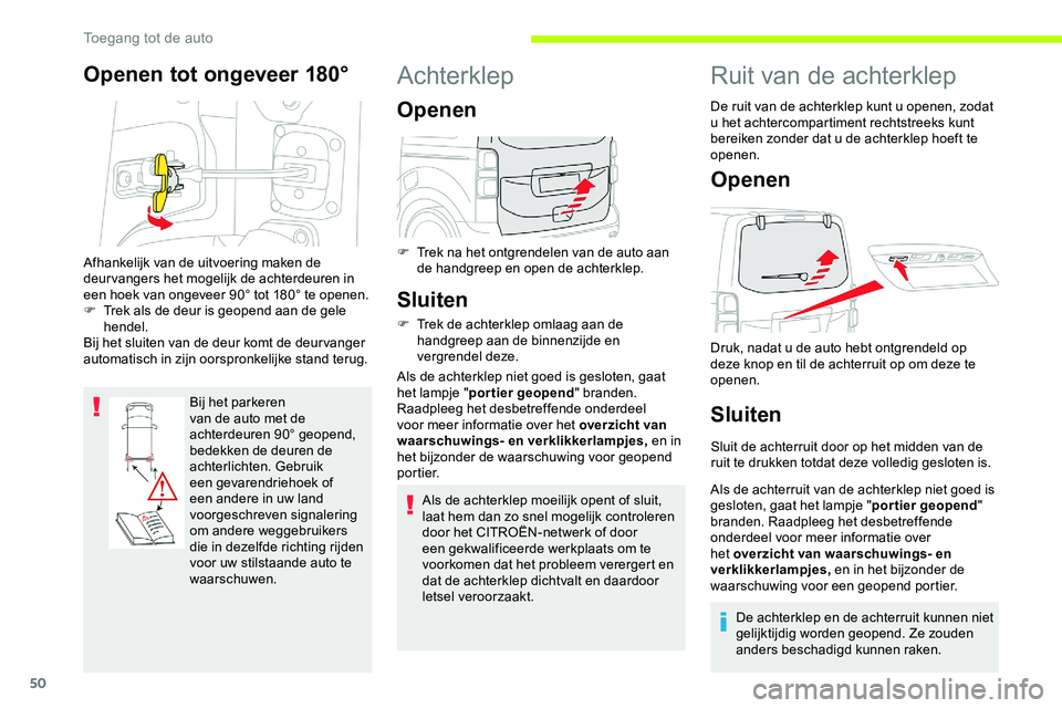 CITROEN JUMPER SPACETOURER 2020 Instructieboekjes (in Dutch) 50
Openen tot ongeveer 180°
Bij het parkeren
van de auto met de
achterdeuren 90° geopend,
bedekken de deuren de
achterlichten. Gebruik
een gevarendriehoek of
een andere in uw land
voorgeschre CITROEN JUMPER SPACETOURER 2020 Instructieboekjes (in Dutch) 50
Openen tot ongeveer 180°
Bij het parkeren
van de auto met de
achterdeuren 90° geopend,
bedekken de deuren de
achterlichten. Gebruik
een gevarendriehoek of
een andere in uw land
voorgeschre