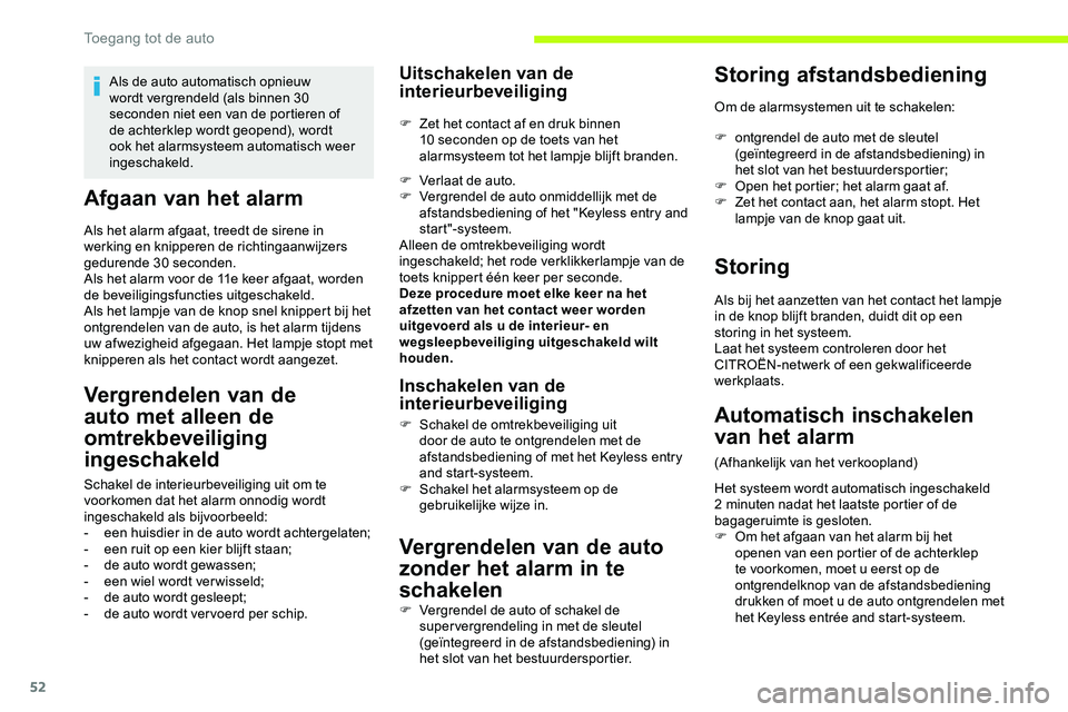 CITROEN JUMPER SPACETOURER 2020  Instructieboekjes (in Dutch) 52
Afgaan van het alarm
Als het alarm afgaat, treedt de sirene in 
werking en knipperen de richtingaanwijzers 
gedurende 30 seconden.
Als het alarm voor de 11e keer afgaat, worden 
de beveiligingsfunc