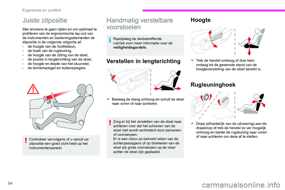 CITROEN JUMPER SPACETOURER 2020 Instructieboekjes (in Dutch) 54
Juiste zitpositie
Stel alvorens te gaan rijden en om optimaal te
profiteren van de ergonomische lay-out van
de instrumenten en bedieningselementen de
zitpositie in de volgende volgorde af:
-
d
CITROEN JUMPER SPACETOURER 2020 Instructieboekjes (in Dutch) 54
Juiste zitpositie
Stel alvorens te gaan rijden en om optimaal te
profiteren van de ergonomische lay-out van
de instrumenten en bedieningselementen de
zitpositie in de volgende volgorde af:
-
d