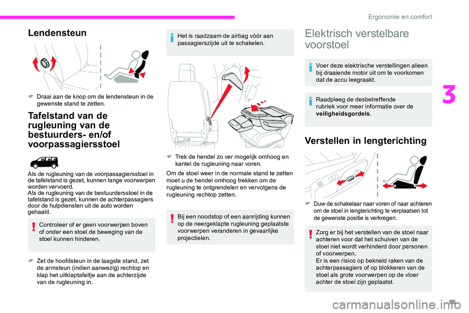 CITROEN JUMPER SPACETOURER 2020 Instructieboekjes (in Dutch) 55
Lendensteun
F Draai aan de knop om de lendensteun in de gewenste stand te zetten.
Tafelstand van de
rugleuning van de
bestuurders- en/of
voorpassagiersstoel
Controleer of er geen voor werpen bov CITROEN JUMPER SPACETOURER 2020 Instructieboekjes (in Dutch) 55
Lendensteun
F Draai aan de knop om de lendensteun in de gewenste stand te zetten.
Tafelstand van de
rugleuning van de
bestuurders- en/of
voorpassagiersstoel
Controleer of er geen voor werpen bov