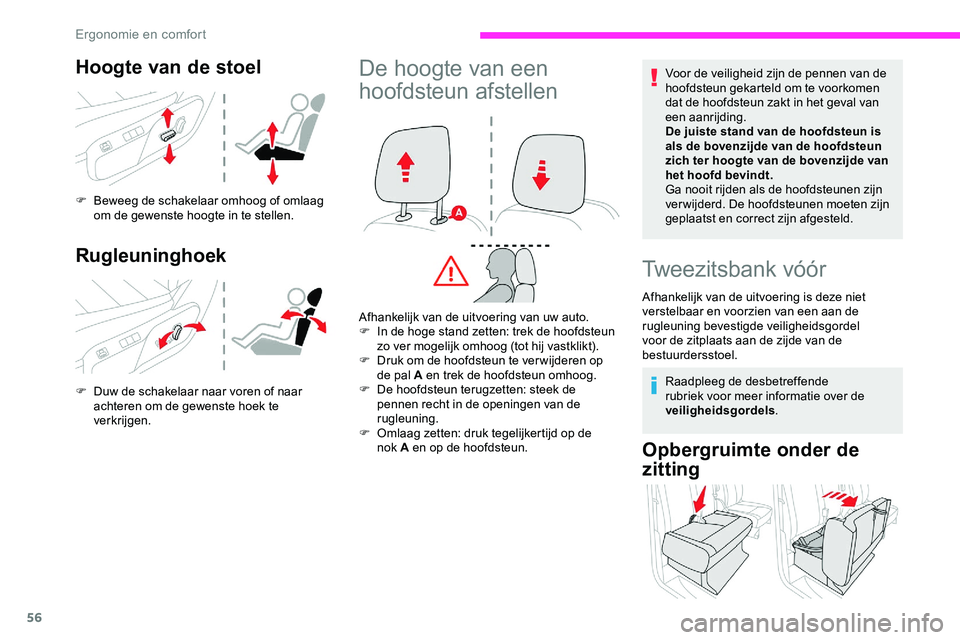 CITROEN JUMPER SPACETOURER 2020 Instructieboekjes (in Dutch) 56
Hoogte van de stoel
F Beweeg de schakelaar omhoog of omlaag om de gewenste hoogte in te stellen.
Rugleuninghoek
F Duw de schakelaar naar voren of naar achteren om de gewenste hoek te
verkrijgen.
D CITROEN JUMPER SPACETOURER 2020 Instructieboekjes (in Dutch) 56
Hoogte van de stoel
F Beweeg de schakelaar omhoog of omlaag om de gewenste hoogte in te stellen.
Rugleuninghoek
F Duw de schakelaar naar voren of naar achteren om de gewenste hoek te
verkrijgen.
D