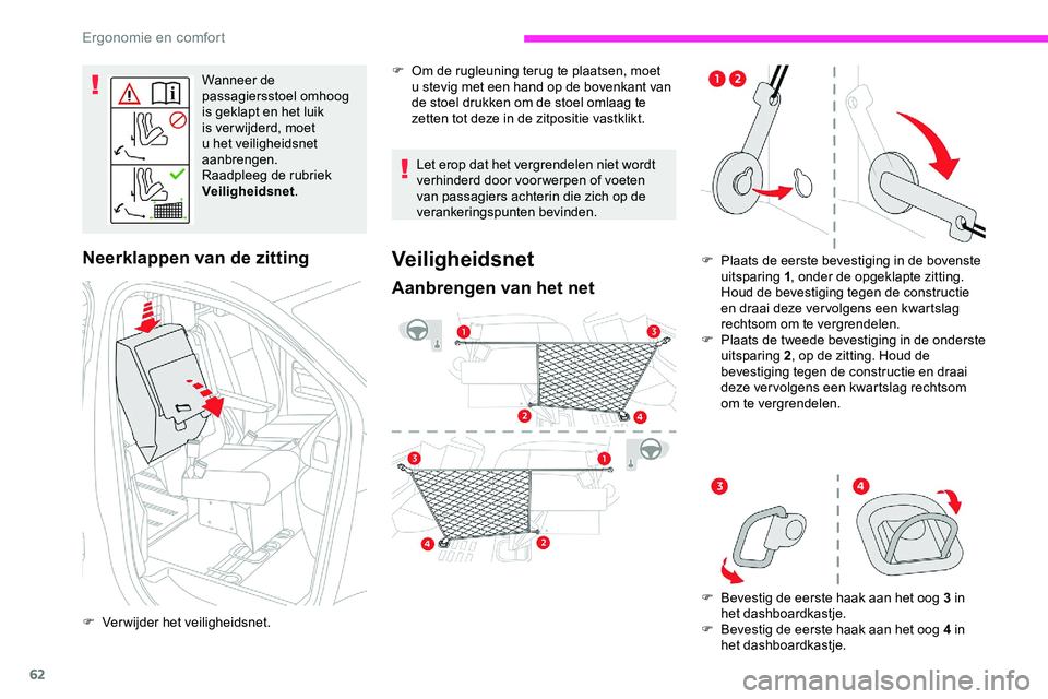 CITROEN JUMPER SPACETOURER 2020  Instructieboekjes (in Dutch) 62
Wanneer de 
passagiersstoel omhoog 
is geklapt en het luik 
is ver wijderd, moet 
u het veiligheidsnet 
aanbrengen.
Raadpleeg de rubriek 
Veiligheidsnet .
Neerklappen van de zitting
F Verwijder het