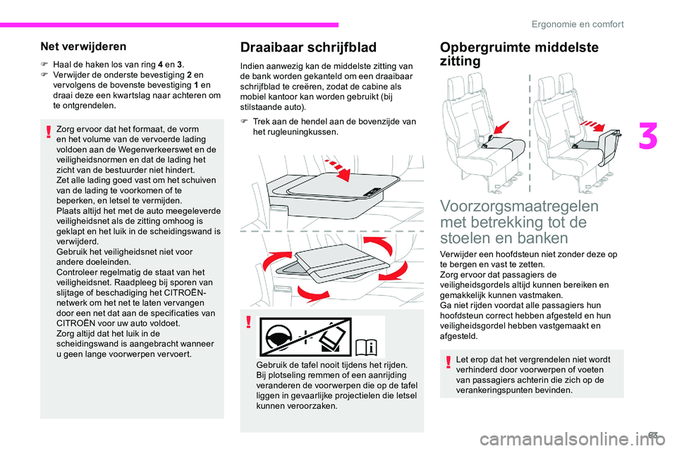 CITROEN JUMPER SPACETOURER 2020  Instructieboekjes (in Dutch) 63
Net verwijderen
F Haal de haken los van ring 4 en 3.
F  V erwijder de onderste bevestiging 2 en 
ver volgens de bovenste bevestiging 1 en 
draai deze een kwartslag naar achteren om 
te ontgrendelen