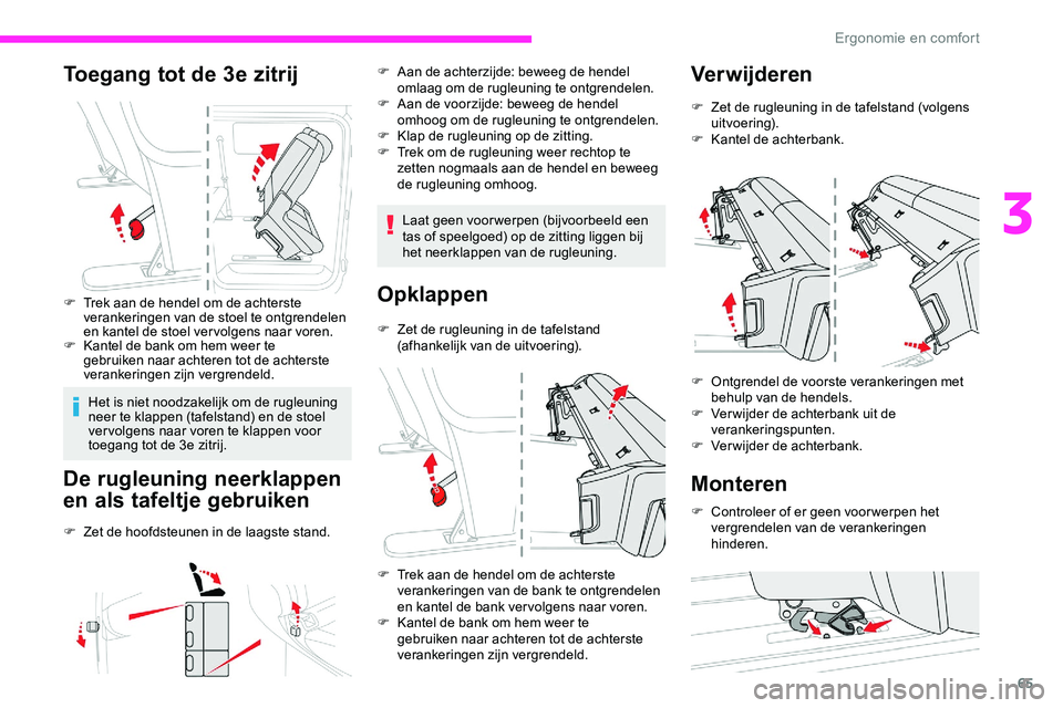 CITROEN JUMPER SPACETOURER 2020  Instructieboekjes (in Dutch) 65
Toegang tot de 3e zitrij
F Trek aan de hendel om de achterste verankeringen van de stoel te ontgrendelen 
en kantel de stoel ver volgens naar voren.
F
 
K
 antel de bank om hem weer te 
gebruiken n