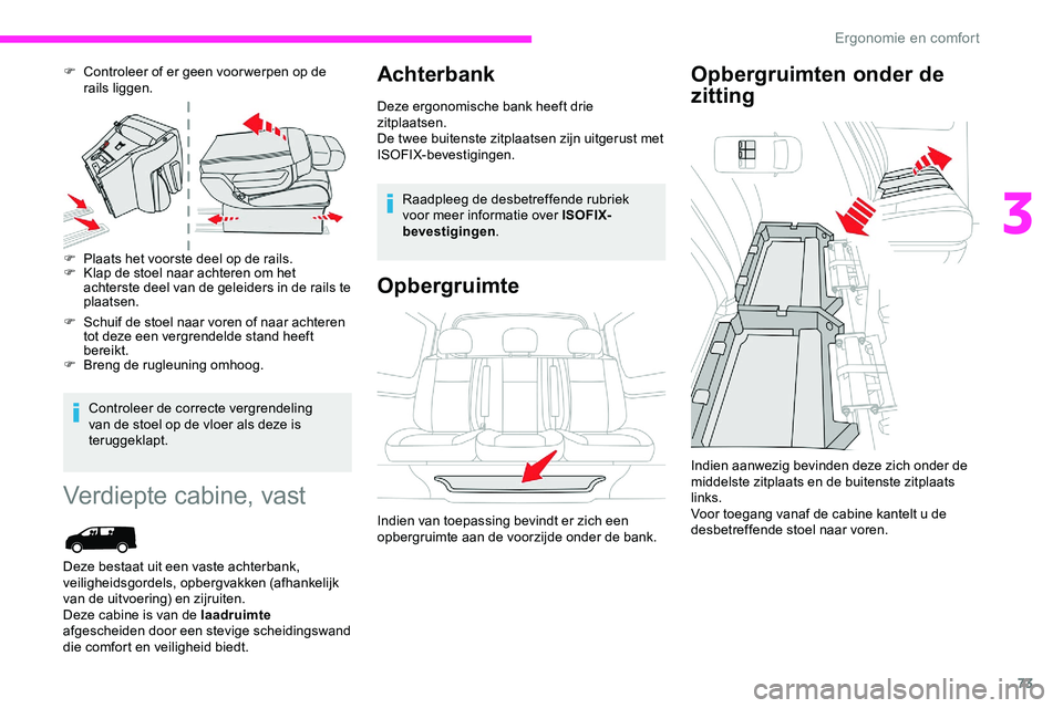 CITROEN JUMPER SPACETOURER 2020 Instructieboekjes (in Dutch) 73
F Controleer of er geen voor werpen op de rails liggen.
F
P
laats het voorste deel op de rails.
F
K
lap de stoel naar achteren om het
achterste deel van de geleiders in de rails te
plaatsen CITROEN JUMPER SPACETOURER 2020 Instructieboekjes (in Dutch) 73
F Controleer of er geen voor werpen op de rails liggen.
F
P
laats het voorste deel op de rails.
F
K
lap de stoel naar achteren om het
achterste deel van de geleiders in de rails te
plaatsen