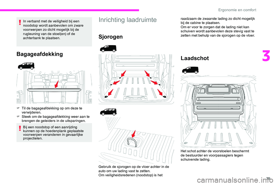 CITROEN JUMPER SPACETOURER 2020 Instructieboekjes (in Dutch) 79
In verband met de veiligheid bij een
noodstop wordt aanbevolen om zware
voor werpen zo dicht mogelijk bij de
rugleuning van de stoel(en) of de
achterbank te plaatsen.
Bagageafdekking
F Til de b CITROEN JUMPER SPACETOURER 2020 Instructieboekjes (in Dutch) 79
In verband met de veiligheid bij een
noodstop wordt aanbevolen om zware
voor werpen zo dicht mogelijk bij de
rugleuning van de stoel(en) of de
achterbank te plaatsen.
Bagageafdekking
F Til de b