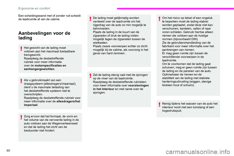 CITROEN JUMPER SPACETOURER 2020 Instructieboekjes (in Dutch) 80
Aanbevelingen voor de
lading
Het gewicht van de lading moet
voldoen aan het maximaal toelaatbare
treingewicht.
Raadpleeg de desbetreffende
rubriek voor meer informatie
over de motorspecificati CITROEN JUMPER SPACETOURER 2020 Instructieboekjes (in Dutch) 80
Aanbevelingen voor de
lading
Het gewicht van de lading moet
voldoen aan het maximaal toelaatbare
treingewicht.
Raadpleeg de desbetreffende
rubriek voor meer informatie
over de motorspecificati