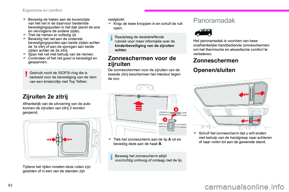 CITROEN JUMPER SPACETOURER 2020 Instructieboekjes (in Dutch) 82
F Bevestig de haken aan de bovenzijde van het net in de daar voor bestemde
bevestigingspunten in het dak (eerst de ene
en vervolgens de andere zijde).
F
T
rek de riemen er volledig uit.
F
B
CITROEN JUMPER SPACETOURER 2020 Instructieboekjes (in Dutch) 82
F Bevestig de haken aan de bovenzijde van het net in de daar voor bestemde
bevestigingspunten in het dak (eerst de ene
en vervolgens de andere zijde).
F
T
rek de riemen er volledig uit.
F
B