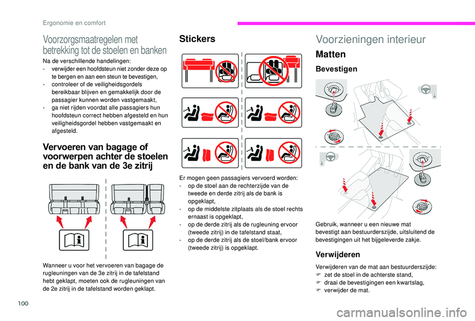 CITROEN JUMPER SPACETOURER 2018  Instructieboekjes (in Dutch) 100
Voorzorgsmaatregelen met 
betrekking tot de stoelen en banken
Na de verschillende handelingen:
- v er wijder een hoofdsteun niet zonder deze op 
te bergen en aan een steun te bevestigen,
-
 
c
 on