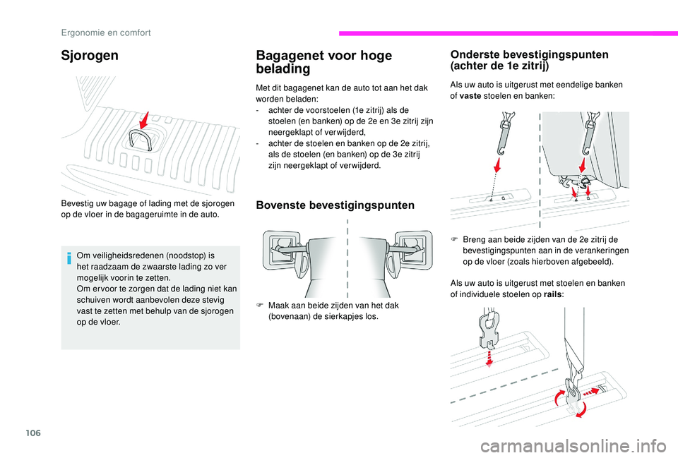 CITROEN JUMPER SPACETOURER 2018  Instructieboekjes (in Dutch) 106
Bagagenet voor hoge 
belading
Met dit bagagenet kan de auto tot aan het dak 
worden beladen:
- 
a
 chter de voorstoelen (1e zitrij) als de 
stoelen (en banken) op de 2e en 3e zitrij zijn 
neergekl