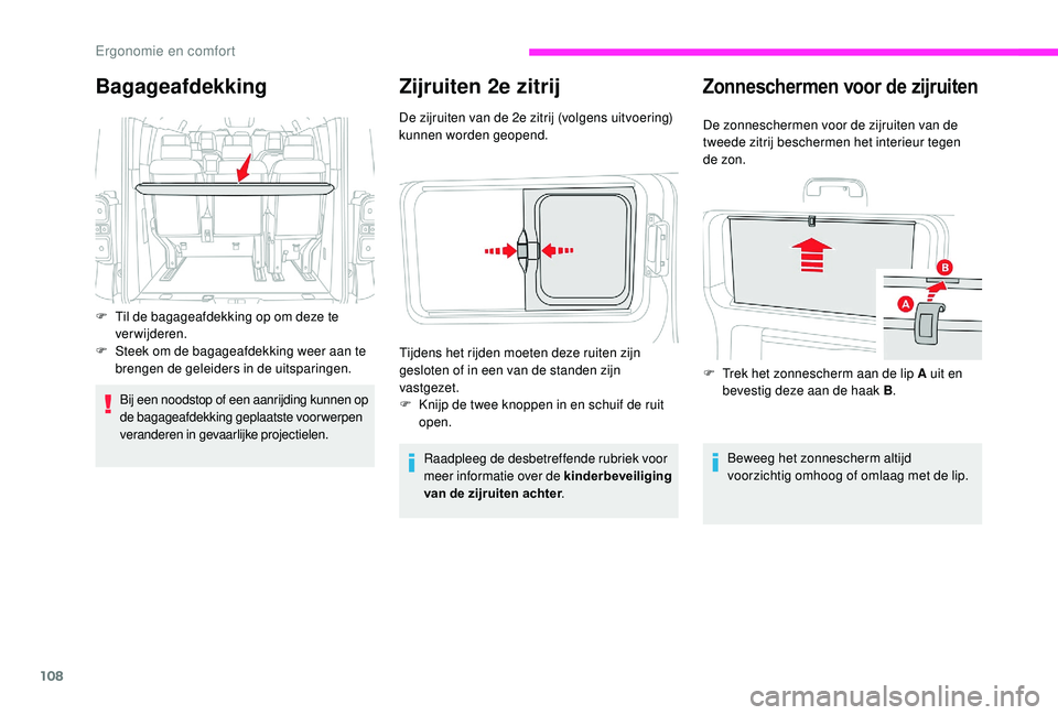 CITROEN JUMPER SPACETOURER 2018  Instructieboekjes (in Dutch) 108
Zijruiten 2e zitrij
De zijruiten van de 2e zitrij (volgens uitvoering) 
kunnen worden geopend.Raadpleeg de desbetreffende rubriek voor 
meer informatie over de kinderbeveiliging 
van de zijruiten 