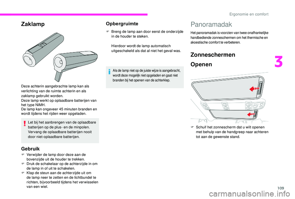 CITROEN JUMPER SPACETOURER 2018 Instructieboekjes (in Dutch) 109
Deze achterin aangebrachte lamp kan als
verlichting van de ruimte achterin en als
zaklamp gebruikt worden.
Deze lamp werkt op oplaadbare batterijen van
het type NiMH.
De lamp kan ongeveer 45 m CITROEN JUMPER SPACETOURER 2018 Instructieboekjes (in Dutch) 109
Deze achterin aangebrachte lamp kan als
verlichting van de ruimte achterin en als
zaklamp gebruikt worden.
Deze lamp werkt op oplaadbare batterijen van
het type NiMH.
De lamp kan ongeveer 45 m