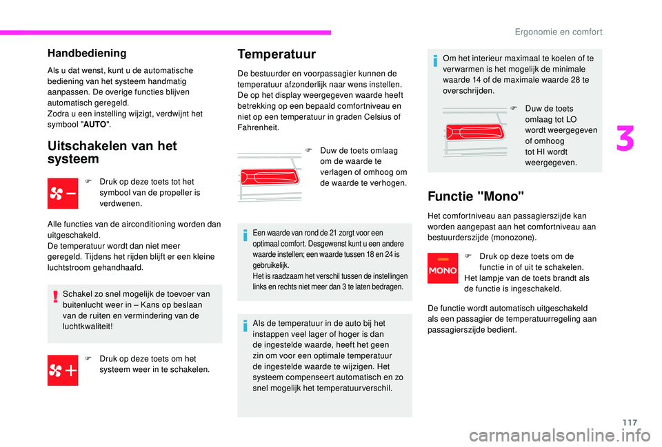 CITROEN JUMPER SPACETOURER 2018  Instructieboekjes (in Dutch) 117
Handbediening
Als u dat wenst, kunt u de automatische 
bediening van het systeem handmatig 
aanpassen. De overige functies blijven 
automatisch geregeld.
Zodra u een instelling wijzigt, verdwijnt 