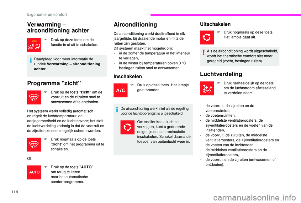 CITROEN JUMPER SPACETOURER 2018  Instructieboekjes (in Dutch) 118
Verwarming – 
airconditioning achter
F Druk op deze toets om de functie in of uit te schakelen.
Raadpleeg voor meer informatie de 
rubriek Verwarming – airconditioning 
achter .
Programma "