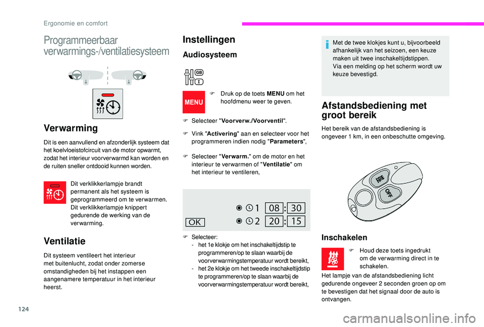 CITROEN JUMPER SPACETOURER 2018  Instructieboekjes (in Dutch) 124
Programmeerbaar 
verwarmings-/ventilatiesysteem
Ver war ming
Dit is een aanvullend en afzonderlijk systeem dat 
het koelvloeistofcircuit van de motor opwarmt, 
zodat het interieur voor ver warmd k