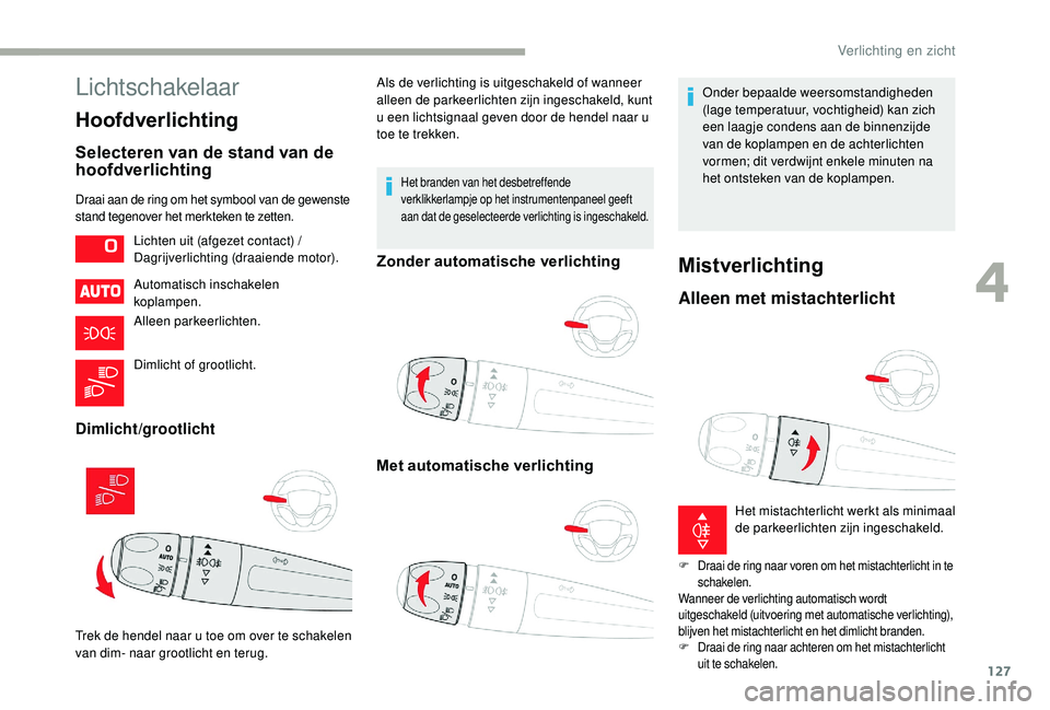 CITROEN JUMPER SPACETOURER 2018  Instructieboekjes (in Dutch) 127
Lichtschakelaar
Hoofdverlichting
Selecteren van de stand van de 
hoofdverlichting
Draai aan de ring om het symbool van de gewenste 
stand tegenover het merkteken te zetten.
Automatisch inschakelen