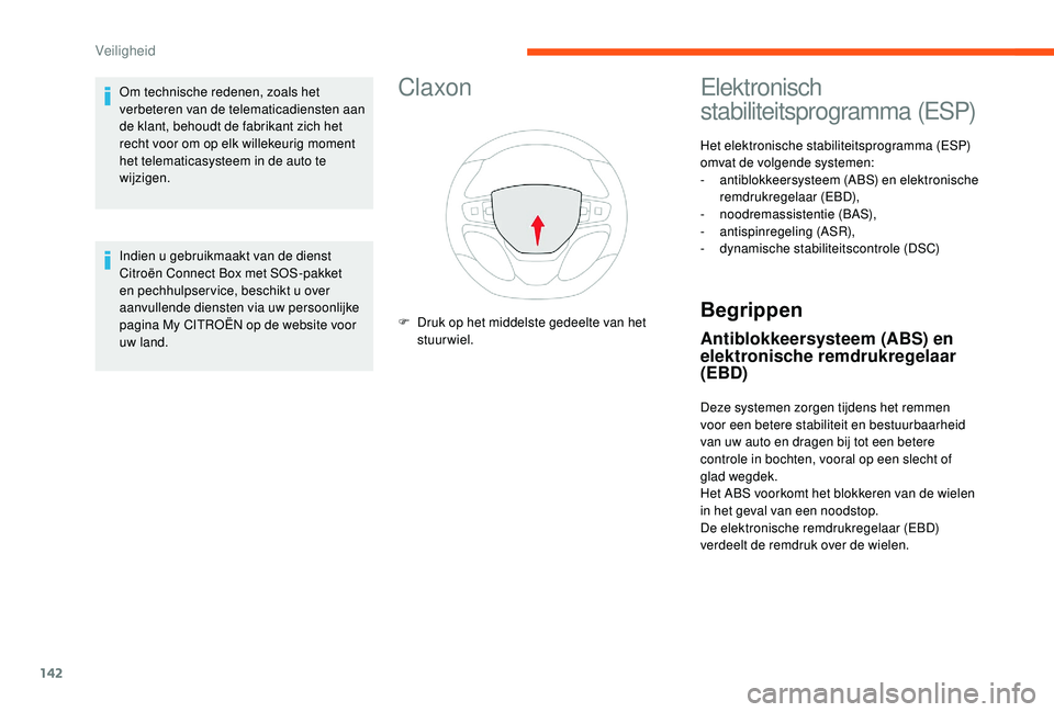 CITROEN JUMPER SPACETOURER 2018  Instructieboekjes (in Dutch) 142
Claxon
F Druk op het middelste gedeelte van het stuurwiel.
Elektronisch 
stabiliteitsprogramma (ESP)
Het elektronische stabiliteitsprogramma (ESP) 
omvat de volgende systemen:
-
 
a
 ntiblokkeersy