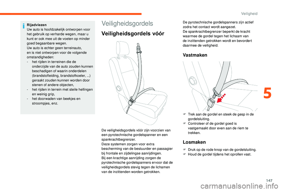 CITROEN JUMPER SPACETOURER 2018  Instructieboekjes (in Dutch) 147
Veiligheidsgordels
Veiligheidsgordels vóór
Vast maken
Losmaken
F Druk op de rode knop van de gordelsluiting.
F H oud de gordel tijdens het oprollen vast.
De veiligheidsgordels vóór zijn voorzi