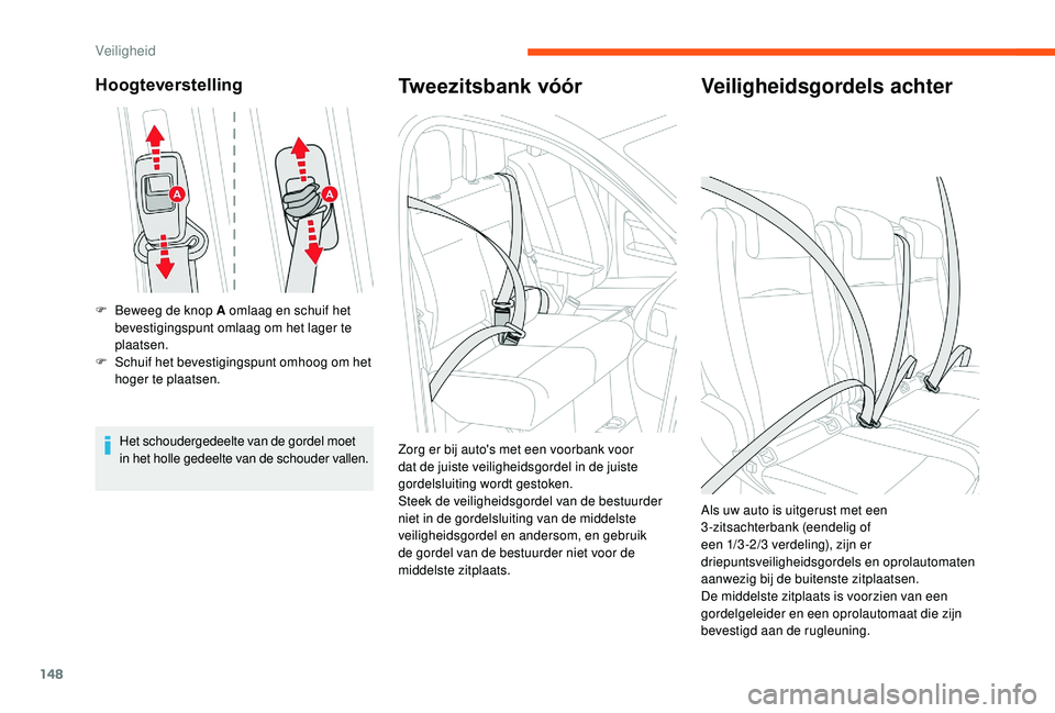 CITROEN JUMPER SPACETOURER 2018  Instructieboekjes (in Dutch) 148
Hoogteverstelling
F Beweeg de knop A omlaag en schuif het bevestigingspunt omlaag om het lager te 
plaatsen.
F
 
S
 chuif het bevestigingspunt omhoog om het 
hoger te plaatsen.
Het schoudergedeelt