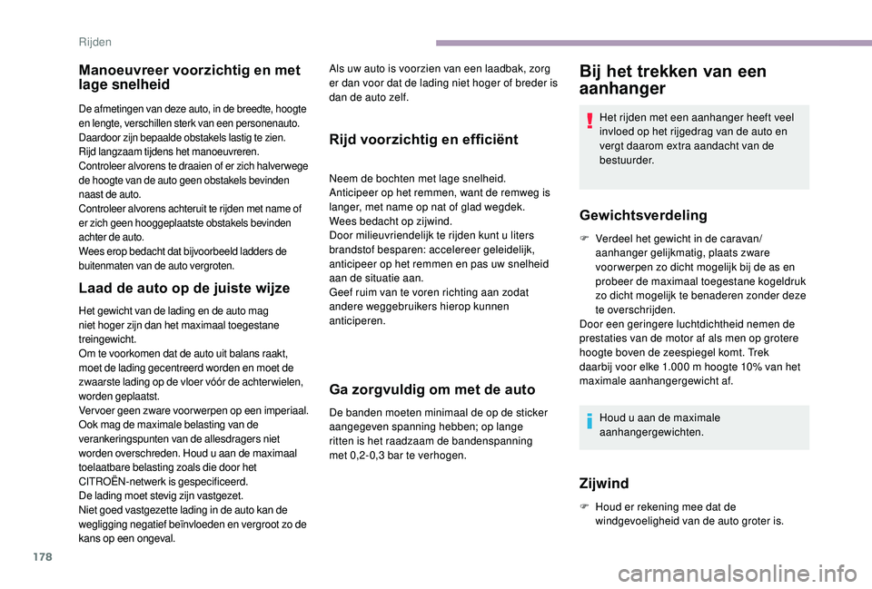 CITROEN JUMPER SPACETOURER 2018  Instructieboekjes (in Dutch) 178
Manoeuvreer voorzichtig en met 
lage snelheid
De afmetingen van deze auto, in de breedte, hoogte 
en lengte, verschillen sterk van een personenauto. 
Daardoor zijn bepaalde obstakels lastig te zie