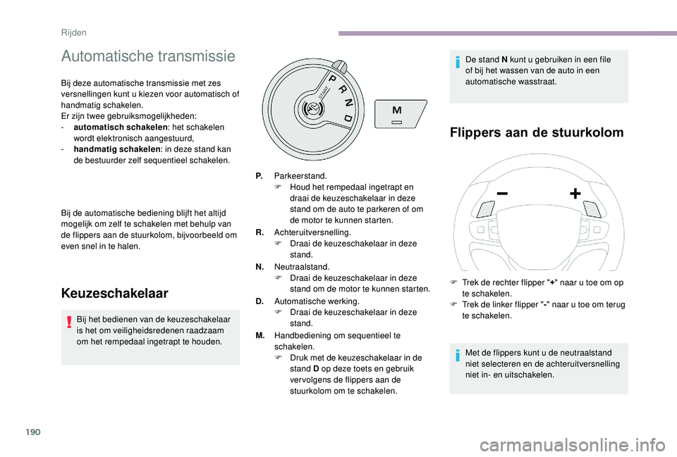 CITROEN JUMPER SPACETOURER 2018 Instructieboekjes (in Dutch) 190
Automatische transmissie
Bij deze automatische transmissie met zes
versnellingen kunt u kiezen voor automatisch of
handmatig schakelen.
Er zijn twee gebruiksmogelijkheden:
-
a
utomatisch schak CITROEN JUMPER SPACETOURER 2018 Instructieboekjes (in Dutch) 190
Automatische transmissie
Bij deze automatische transmissie met zes
versnellingen kunt u kiezen voor automatisch of
handmatig schakelen.
Er zijn twee gebruiksmogelijkheden:
-
a
utomatisch schak