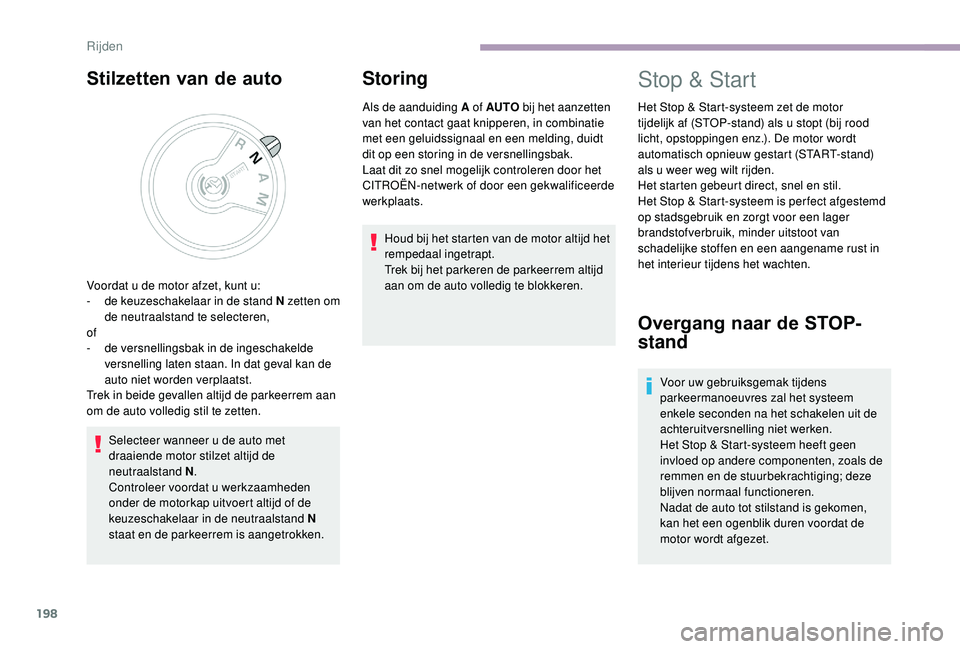 CITROEN JUMPER SPACETOURER 2018 Instructieboekjes (in Dutch) 198
Stilzetten van de auto
Selecteer wanneer u de auto met
draaiende motor stilzet altijd de
neutraalstand N.
Controleer voordat u werkzaamheden
onder de motorkap uitvoert altijd of de
keuzeschake CITROEN JUMPER SPACETOURER 2018 Instructieboekjes (in Dutch) 198
Stilzetten van de auto
Selecteer wanneer u de auto met
draaiende motor stilzet altijd de
neutraalstand N.
Controleer voordat u werkzaamheden
onder de motorkap uitvoert altijd of de
keuzeschake