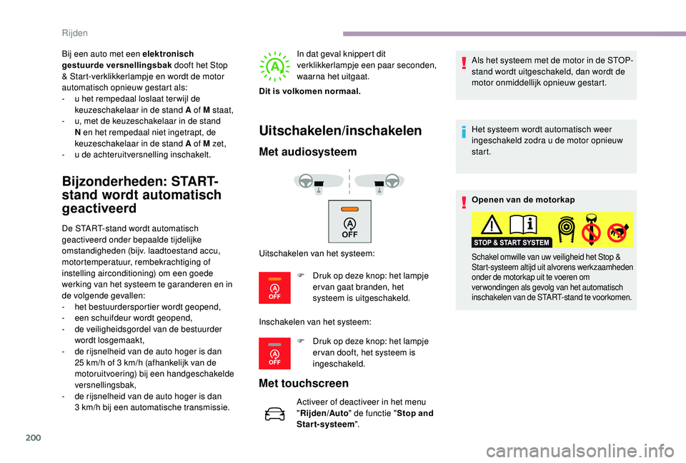 CITROEN JUMPER SPACETOURER 2018  Instructieboekjes (in Dutch) 200
Bij een auto met een elektronisch 
gestuurde versnellingsbak dooft het Stop 
& Start-verklikkerlampje en wordt de motor 
automatisch opnieuw gestart als:
-
 
u h
 et rempedaal loslaat ter wijl de 