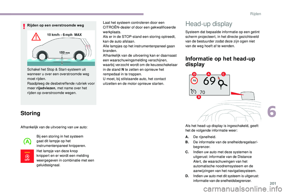 CITROEN JUMPER SPACETOURER 2018  Instructieboekjes (in Dutch) 201
Storing
Afhankelijk van de uitvoering van uw auto:Bij een storing in het systeem 
gaat dit lampje op het 
instrumentenpaneel knipperen.
Het lampje van deze knop 
knippert en er wordt een melding 
