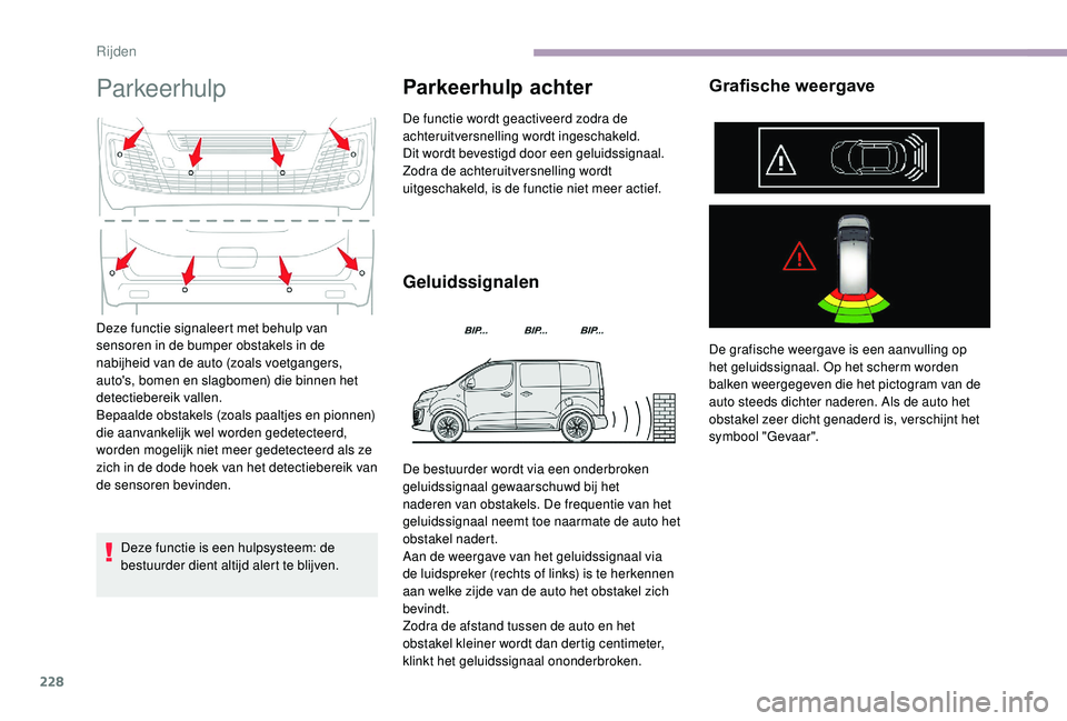 CITROEN JUMPER SPACETOURER 2018  Instructieboekjes (in Dutch) 228
Parkeerhulp
Deze functie is een hulpsysteem: de 
bestuurder dient altijd alert te blijven.
Parkeerhulp achter
De functie wordt geactiveerd zodra de 
achteruitversnelling wordt ingeschakeld.
Dit wo