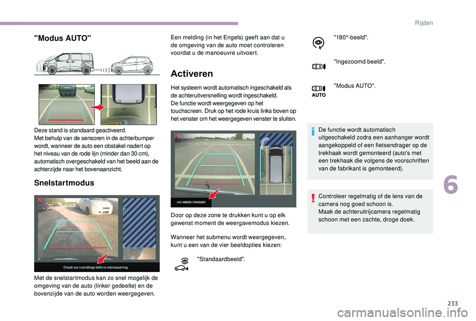 CITROEN JUMPER SPACETOURER 2018  Instructieboekjes (in Dutch) 233
"Modus AUTO"
Snelstartmodus
Activeren 
Het systeem wordt automatisch ingeschakeld als 
de achteruitversnelling wordt ingeschakeld.
De functie wordt weergegeven op het 
touchscreen. Druk op