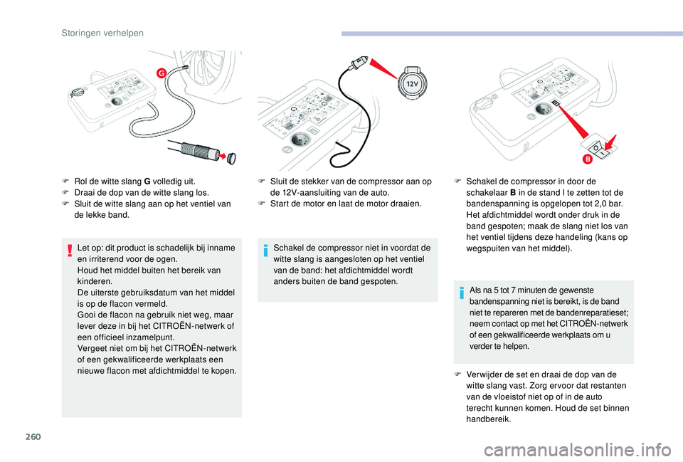 CITROEN JUMPER SPACETOURER 2018 Instructieboekjes (in Dutch) 260
Let op: dit product is schadelijk bij inname
en irriterend voor de ogen.
Houd het middel buiten het bereik van
kinderen.
De uiterste gebruiksdatum van het middel
is op de flacon vermeld.
Gooi d CITROEN JUMPER SPACETOURER 2018 Instructieboekjes (in Dutch) 260
Let op: dit product is schadelijk bij inname
en irriterend voor de ogen.
Houd het middel buiten het bereik van
kinderen.
De uiterste gebruiksdatum van het middel
is op de flacon vermeld.
Gooi d
