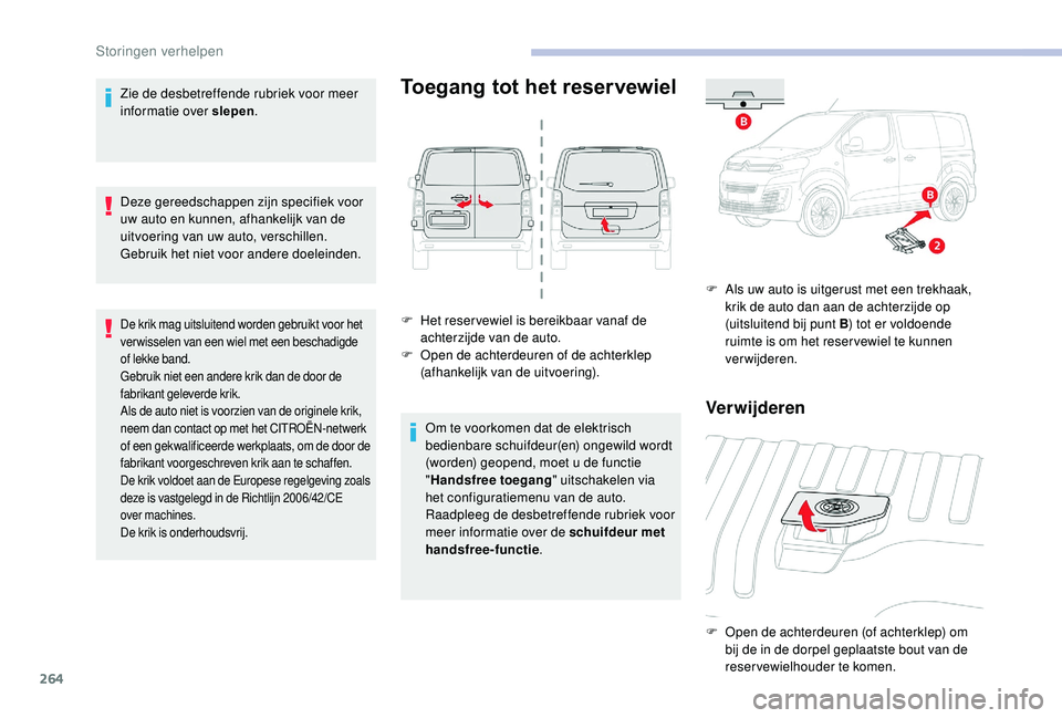 CITROEN JUMPER SPACETOURER 2018 Instructieboekjes (in Dutch) 264
Zie de desbetreffende rubriek voor meer
informatie over slepen.
Deze gereedschappen zijn specifiek voor
uw auto en kunnen, afhankelijk van de
uitvoering van uw auto, verschillen.
Gebruik het ni CITROEN JUMPER SPACETOURER 2018 Instructieboekjes (in Dutch) 264
Zie de desbetreffende rubriek voor meer
informatie over slepen.
Deze gereedschappen zijn specifiek voor
uw auto en kunnen, afhankelijk van de
uitvoering van uw auto, verschillen.
Gebruik het ni