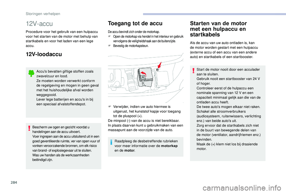 CITROEN JUMPER SPACETOURER 2018 Instructieboekjes (in Dutch) 284
12V- ac c u
Procedure voor het gebruik van een hulpaccu
voor het starten van de motor met behulp van
startkabels en voor het laden van een lege
accu.
12V-loodaccu
Accu's bevatten giftige st CITROEN JUMPER SPACETOURER 2018 Instructieboekjes (in Dutch) 284
12V- ac c u
Procedure voor het gebruik van een hulpaccu
voor het starten van de motor met behulp van
startkabels en voor het laden van een lege
accu.
12V-loodaccu
Accu's bevatten giftige st