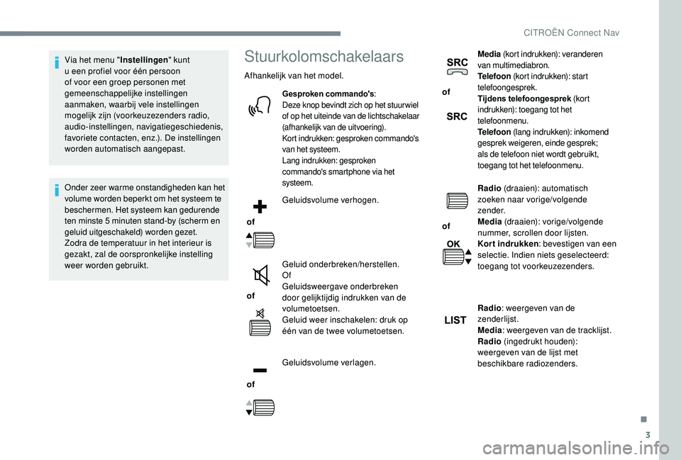 CITROEN JUMPER SPACETOURER 2018 Instructieboekjes (in Dutch) 3
Via het menu "Instellingen" kunt
u een profiel voor één persoon
of voor een groep personen met
gemeenschappelijke instellingen
aanmaken, waarbij vele instellingen
mogelijk zijn (voork CITROEN JUMPER SPACETOURER 2018 Instructieboekjes (in Dutch) 3
Via het menu "Instellingen" kunt
u een profiel voor één persoon
of voor een groep personen met
gemeenschappelijke instellingen
aanmaken, waarbij vele instellingen
mogelijk zijn (voork
