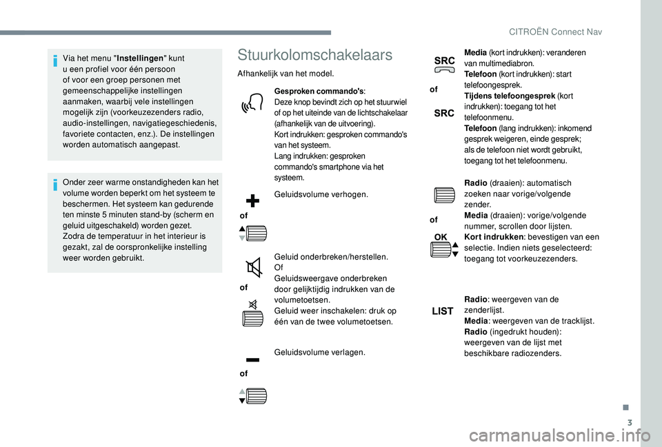 CITROEN JUMPER SPACETOURER 2018  Instructieboekjes (in Dutch) 3
Via het menu "Instellingen" kunt 
u een profiel voor één persoon 
of voor een groep personen met 
gemeenschappelijke instellingen 
aanmaken, waarbij vele instellingen 
mogelijk zijn (voork