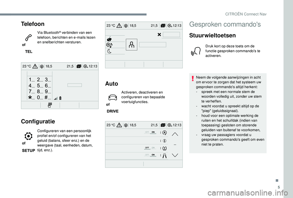 CITROEN JUMPER SPACETOURER 2018 Instructieboekjes (in Dutch) 5
12:13
18,5 21,5
23 °C
12:13
18,5 21,5
23 °C
12:13
18,5 21,5
23 °C
Telefoon
of Via Bluetooth
® verbinden van een
telefoon, berichten en e-mails lezen
en snelberichten versturen.
Configuratie
CITROEN JUMPER SPACETOURER 2018 Instructieboekjes (in Dutch) 5
12:13
18,5 21,5
23 °C
12:13
18,5 21,5
23 °C
12:13
18,5 21,5
23 °C
Telefoon
of Via Bluetooth
® verbinden van een
telefoon, berichten en e-mails lezen
en snelberichten versturen.
Configuratie