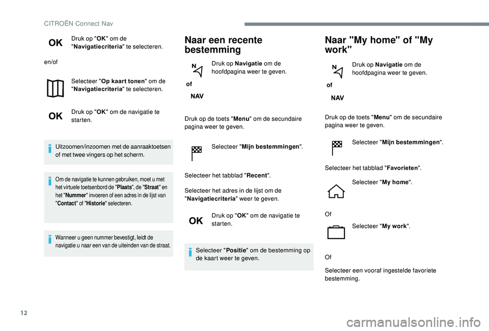 CITROEN JUMPER SPACETOURER 2018  Instructieboekjes (in Dutch) 12
Druk op "OK" om de 
" Navigatiecriteria " te selecteren.
en/of
Selecteer " Op kaar t tonen " om de 
" Navigatiecriteria " te selecteren.
Druk op " OK" om de 
