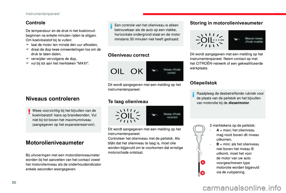 CITROEN JUMPER SPACETOURER 2018 Instructieboekjes (in Dutch) 30
Controle
De temperatuur en de druk in het koelcircuit
beginnen na enkele minuten rijden te stijgen.
Om koelvloeistof bij te vullen:
F
l
aat de motor ten minste één uur afkoelen,
F
d
raai de CITROEN JUMPER SPACETOURER 2018 Instructieboekjes (in Dutch) 30
Controle
De temperatuur en de druk in het koelcircuit
beginnen na enkele minuten rijden te stijgen.
Om koelvloeistof bij te vullen:
F
l
aat de motor ten minste één uur afkoelen,
F
d
raai de