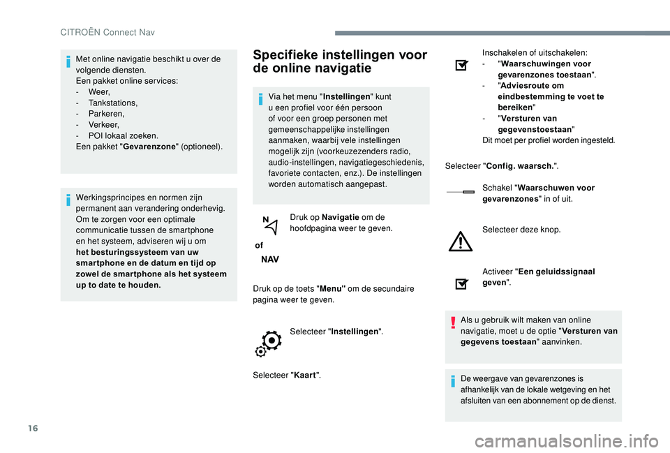 CITROEN JUMPER SPACETOURER 2018 Instructieboekjes (in Dutch) 16
Met online navigatie beschikt u over de
volgende diensten.
Een pakket online ser vices:
-
We e r,
-
Tankstations,
-
Parkeren,
-
Verkeer,
-
P
OI lokaal zoeken.
Een pakket " Gevare CITROEN JUMPER SPACETOURER 2018 Instructieboekjes (in Dutch) 16
Met online navigatie beschikt u over de
volgende diensten.
Een pakket online ser vices:
-
We e r,
-
Tankstations,
-
Parkeren,
-
Verkeer,
-
P
OI lokaal zoeken.
Een pakket " Gevare