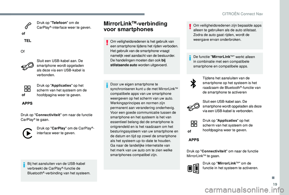CITROEN JUMPER SPACETOURER 2018 Instructieboekjes (in Dutch) 19
of Druk op "
Telefoon" om de
CarPlay
®-inter face weer te geven.
Of Sluit een USB-kabel aan. De
smartphone wordt opgeladen
als deze via een USB-kabel is
verbonden.
of Druk op "
CITROEN JUMPER SPACETOURER 2018 Instructieboekjes (in Dutch) 19
of Druk op "
Telefoon" om de
CarPlay
®-inter face weer te geven.
Of Sluit een USB-kabel aan. De
smartphone wordt opgeladen
als deze via een USB-kabel is
verbonden.
of Druk op "