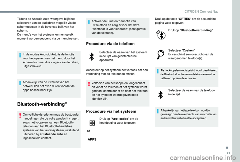 CITROEN JUMPER SPACETOURER 2018 Instructieboekjes (in Dutch) 21
Tijdens de Android Auto-weergave blijft het
selecteren van de audiobron mogelijk via de
schermtoetsen in de bovenste balk van het
scherm.
De menu's van het systeem kunnen op elk
moment word CITROEN JUMPER SPACETOURER 2018 Instructieboekjes (in Dutch) 21
Tijdens de Android Auto-weergave blijft het
selecteren van de audiobron mogelijk via de
schermtoetsen in de bovenste balk van het
scherm.
De menu's van het systeem kunnen op elk
moment word