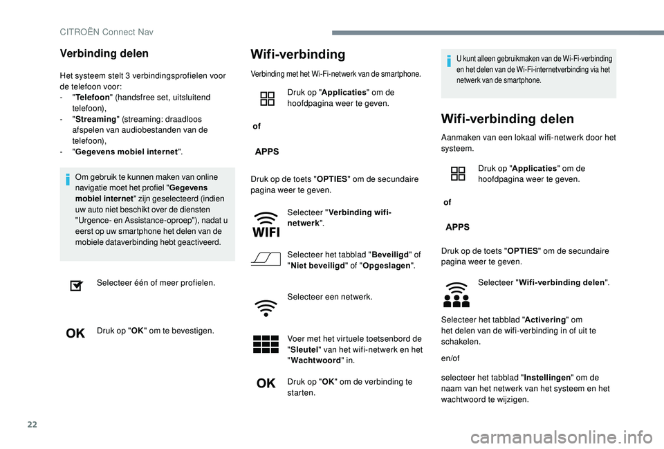 CITROEN JUMPER SPACETOURER 2018 Instructieboekjes (in Dutch) 22
Verbinding delen
Het systeem stelt 3 verbindingsprofielen voor
d e telefoon voor:
-
"Telefoon " (handsfree set, uitsluitend
telefoon),
-
"Streaming " (streaming: draadloos
af CITROEN JUMPER SPACETOURER 2018 Instructieboekjes (in Dutch) 22
Verbinding delen
Het systeem stelt 3 verbindingsprofielen voor
d e telefoon voor:
-
"Telefoon " (handsfree set, uitsluitend
telefoon),
-
"Streaming " (streaming: draadloos
af