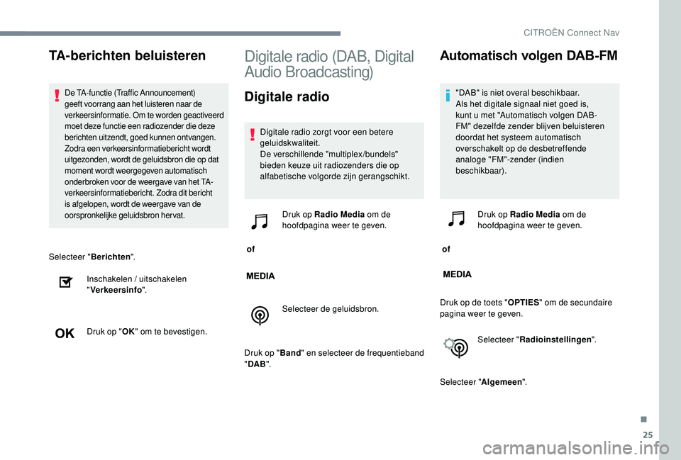 CITROEN JUMPER SPACETOURER 2018 Instructieboekjes (in Dutch) 25
Selecteer "Berichten".
Inschakelen / uitschakelen
" Verkeersinfo ".
Druk op " OK" om te bevestigen.
Digitale radio (DAB, Digital
Audio Broadcasting)
Digitale radio
Digital CITROEN JUMPER SPACETOURER 2018 Instructieboekjes (in Dutch) 25
Selecteer "Berichten".
Inschakelen / uitschakelen
" Verkeersinfo ".
Druk op " OK" om te bevestigen.
Digitale radio (DAB, Digital
Audio Broadcasting)
Digitale radio
Digital