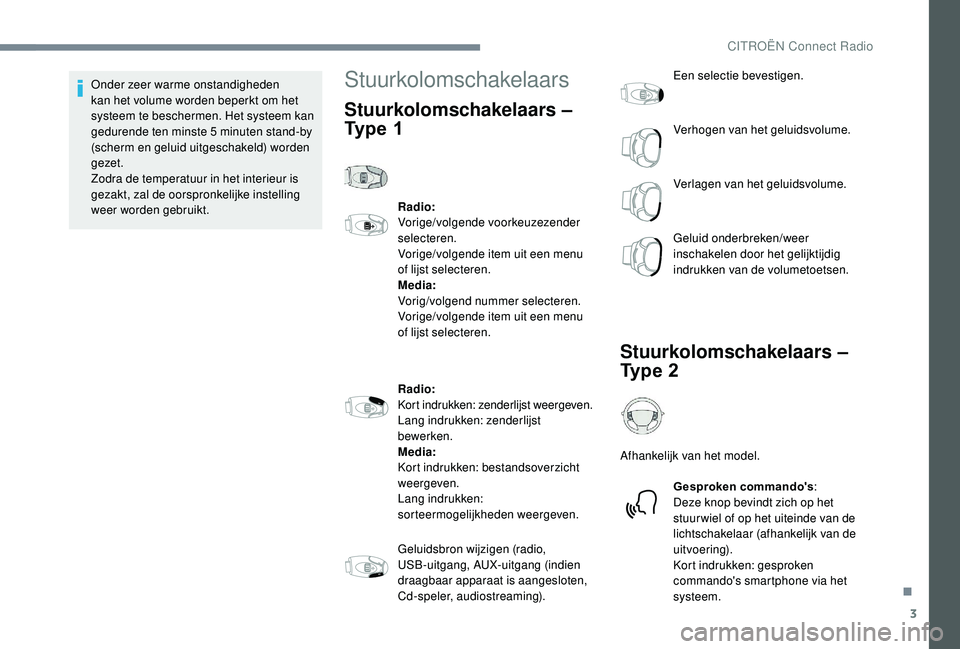 CITROEN JUMPER SPACETOURER 2018  Instructieboekjes (in Dutch) 3
Onder zeer warme onstandigheden 
kan het volume worden beperkt om het 
systeem te beschermen. Het systeem kan 
gedurende ten minste 5  minuten stand-by 
(scherm en geluid uitgeschakeld) worden 
geze