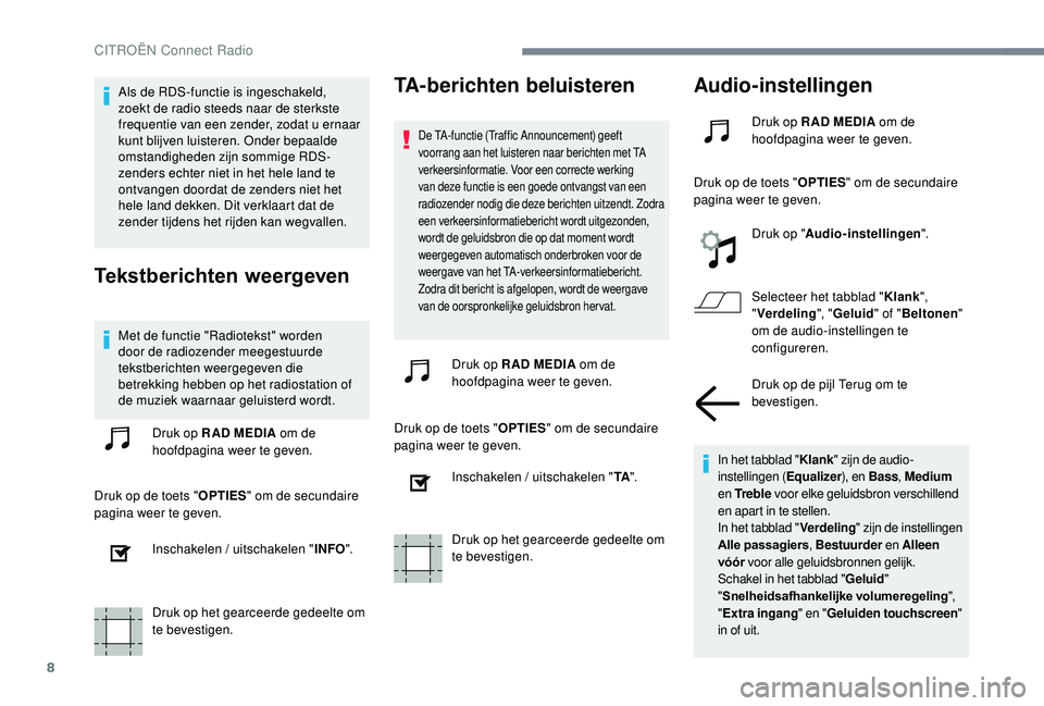 CITROEN JUMPER SPACETOURER 2018  Instructieboekjes (in Dutch) 8
Als de RDS-functie is ingeschakeld, 
zoekt de radio steeds naar de sterkste 
frequentie van een zender, zodat u ernaar 
kunt blijven luisteren. Onder bepaalde 
omstandigheden zijn sommige RDS-
zende